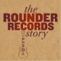 Rounder Records Story 