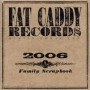 Fat Caddy Records 2006 Family Scrapbook