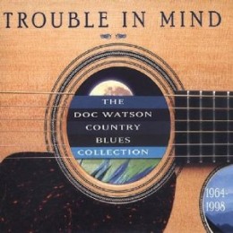 Trouble In Mind: Doc Watson Country Blues Collection