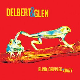 Delbert & Glen: Blind, Crippled & Crazy 