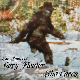 Who Cares - The Songs Of Gary Floater 
