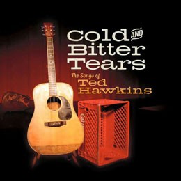 Cold And Bitter Tears: The Songs Of Ted Hawkins