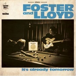 Foster & Lloyd: It's Already Tomorrow